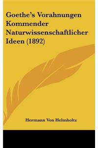 Goethe's Vorahnungen Kommender Naturwissenschaftlicher Ideen (1892)