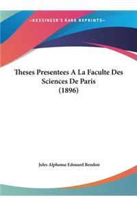 Theses Presentees a la Faculte Des Sciences de Paris (1896)