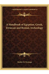 Handbook of Egyptian, Greek, Etruscan and Roman Archeology