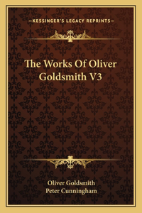 The Works of Oliver Goldsmith V3