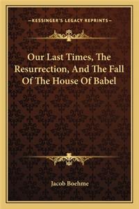 Our Last Times, The Resurrection, And The Fall Of The House Of Babel