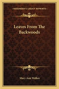 Leaves From The Backwoods