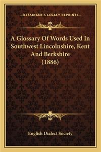 Glossary Of Words Used In Southwest Lincolnshire, Kent And Berkshire (1886)