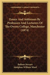 Essays And Addresses By Professors And Lecturers Of The Owens College, Manchester (1874)