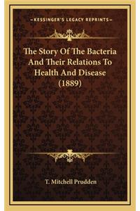 The Story of the Bacteria and Their Relations to Health and Disease (1889)