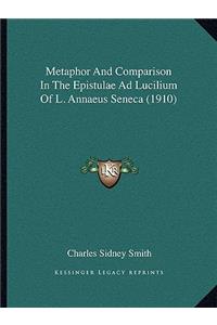 Metaphor And Comparison In The Epistulae Ad Lucilium Of L. Annaeus Seneca (1910)