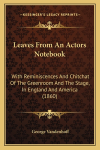 Leaves From An Actors Notebook