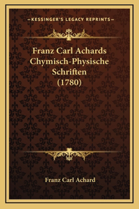 Franz Carl Achards Chymisch-Physische Schriften (1780)