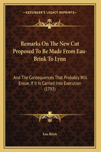 Remarks On The New Cut Proposed To Be Made From Eau-Brink To Lynn