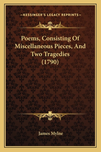 Poems, Consisting Of Miscellaneous Pieces, And Two Tragedies (1790)