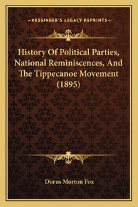 History Of Political Parties, National Reminiscences, And The Tippecanoe Movement (1895)