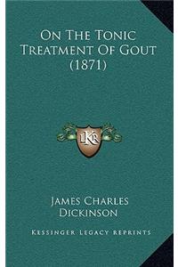 On The Tonic Treatment Of Gout (1871)