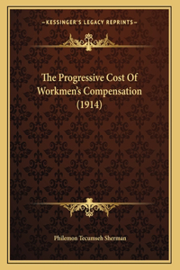 The Progressive Cost Of Workmen's Compensation (1914)