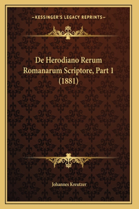 De Herodiano Rerum Romanarum Scriptore, Part 1 (1881)