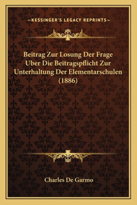 Beitrag Zur Losung Der Frage Uber Die Beitragspflicht Zur Unterhaltung Der Elementarschulen (1886)