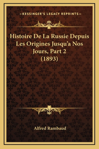 Histoire de La Russie Depuis Les Origines Jusqu'a Nos Jours, Part 2 (1893)