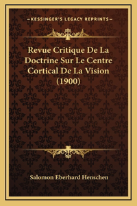 Revue Critique De La Doctrine Sur Le Centre Cortical De La Vision (1900)