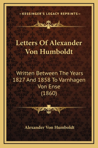 Letters Of Alexander Von Humboldt