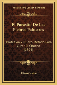 El Parasito De Las Fiebres Palustres: Profilaxia Y Nuevo Metodo Para Curar El Chucho (1894)