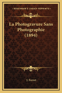 La Photogravure Sans Photographie (1894)