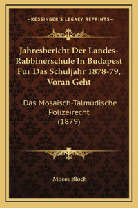 Jahresbericht Der Landes-Rabbinerschule In Budapest Fur Das Schuljahr 1878-79, Voran Geht: Das Mosaisch-Talmudische Polizeirecht (1879)