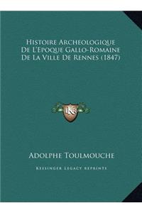 Histoire Archeologique de L'Epoque Gallo-Romaine de La Ville de Rennes (1847)