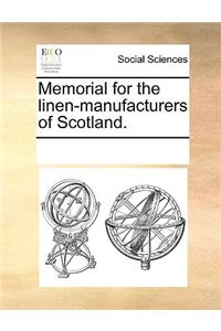 Memorial for the Linen-Manufacturers of Scotland.