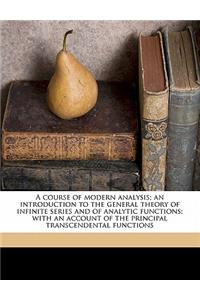 Course of Modern Analysis; An Introduction to the General Theory of Infinite Series and of Analytic Functions; With an Account of the Principal Transcendental Functions