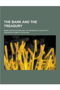 The Bank and the Treasury; Bank Capitalization and the Problem of Elasticity