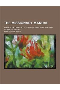 The Missionary Manual; A Handbook of Methods for Missionary Work in Young People's Societies