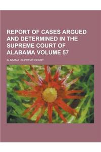 Report of Cases Argued and Determined in the Supreme Court of Alabama Volume 57