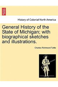 General History of the State of Michigan; with biographical sketches and illustrations.