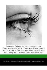Italian Fashion Including the Fashion in Milan, Fashion Designers of Florence, Shopping Areas in Rome, and Major Italian Fashion Houses