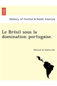 Le Bre Sil Sous La Domination Portugaise.