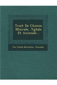 Trait de Chimie Min Rale, V G Tale Et Animale...