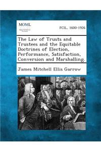 Law of Trusts and Trustees and the Equitable Doctrines of Election, Performance, Satisfaction, Conversion and Marshalling.
