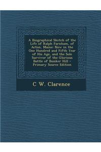 A Biographical Sketch of the Life of Ralph Farnham, of Acton, Maine