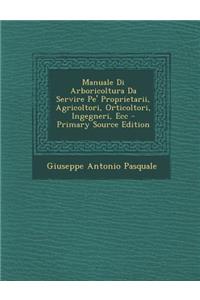 Manuale Di Arboricoltura Da Servire Pe' Proprietarii, Agricoltori, Orticoltori, Ingegneri, Ecc
