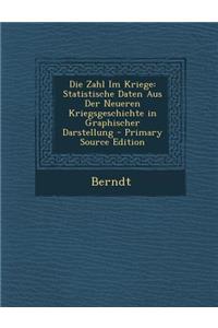 Die Zahl Im Kriege: Statistische Daten Aus Der Neueren Kriegsgeschichte in Graphischer Darstellung