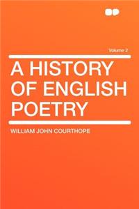 A History of English Poetry Volume 2