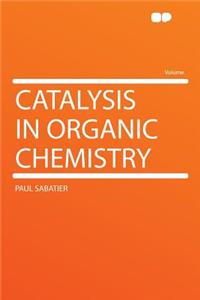 Catalysis in Organic Chemistry