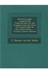 Beschouwingen Aagaande de Volkswelvaart En Het Irrigatiewezen Op Java