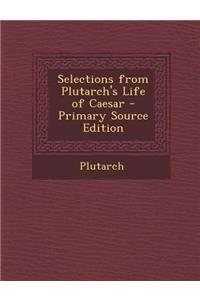Selections from Plutarch's Life of Caesar - Primary Source Edition