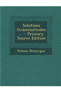 Solutions Grammaticales... - Primary Source Edition