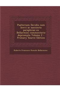 Psalterium Davidis Cum Brevi AC Succincta Paraphrasi Ex Bellarmini Commentario Deprompta Volume 2 - Primary Source Edition