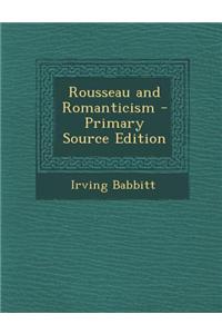 Rousseau and Romanticism - Primary Source Edition