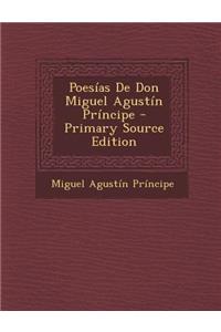 Poesias de Don Miguel Agustin Principe - Primary Source Edition