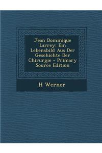 Jean Dominique Larrey: Ein Lebensbild Aus Der Geschichte Der Chirurgie