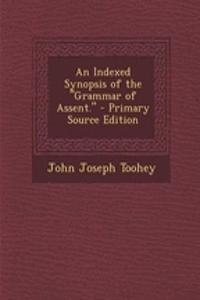 An Indexed Synopsis of the Grammar of Assent. - Primary Source Edition
