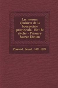 Les moeurs épulaires de la bourgeoisie provinciale, 15e-18e siècles